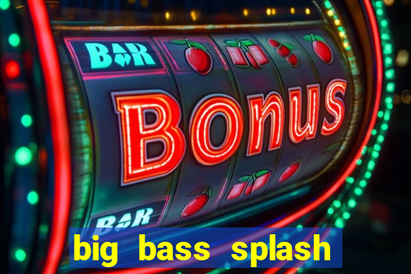 big bass splash demo betano